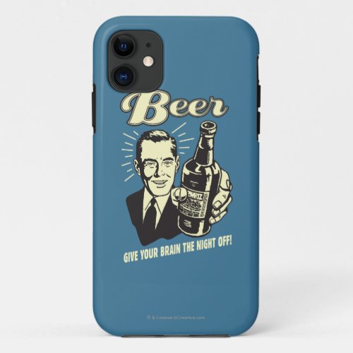 Beer Give Your Brain the Night Off iPhone 11 Case