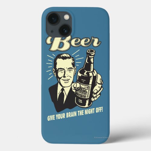 Beer Give Your Brain the Night Off iPhone 13 Case