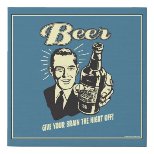 Beer Give Your Brain the Night Off Faux Canvas Print