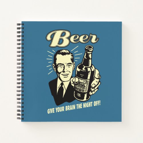 Beer Give Your Brain the Night Off Notebook