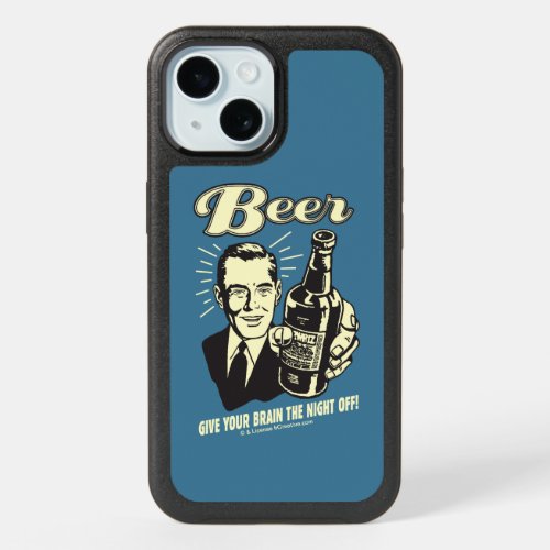 Beer Give Your Brain the Night Off iPhone 15 Case