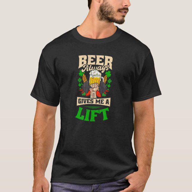 Beer Gives Me A Lift St Patricks Weightlifting T-Shirt (Front)