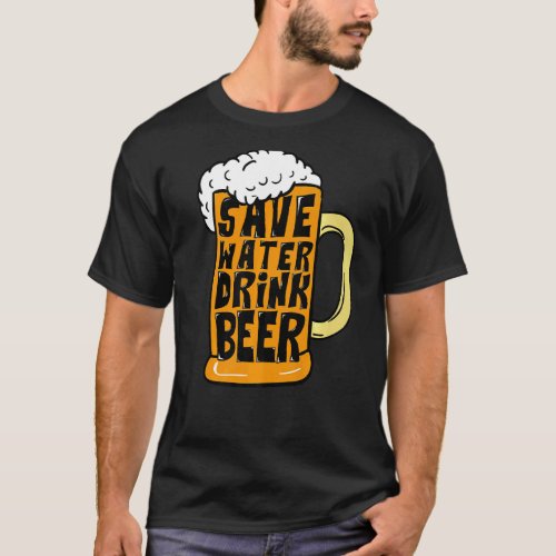Beer Glass Drinking Save Water Drink Beer T_Shirt