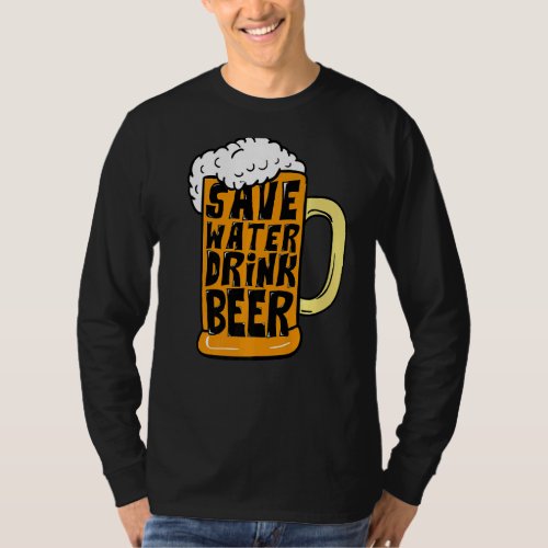 Beer Glass Drinking Save Water Drink Beer T_Shirt