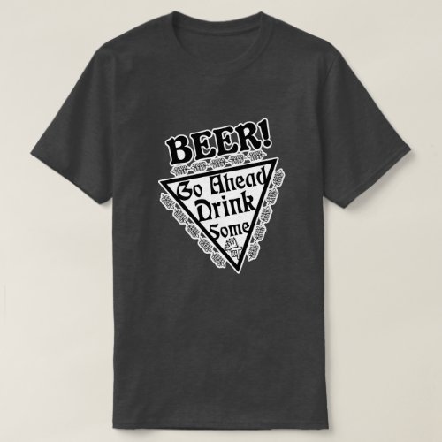 BEER Go Ahead Drink Some Style 2 T_Shirt