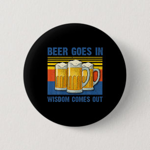 Beer Goes In Wisdom Comes Out Vintage Birthday Button