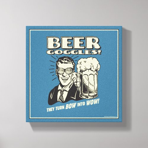 Beer Goggles Turn Bow Into Wow Canvas Print