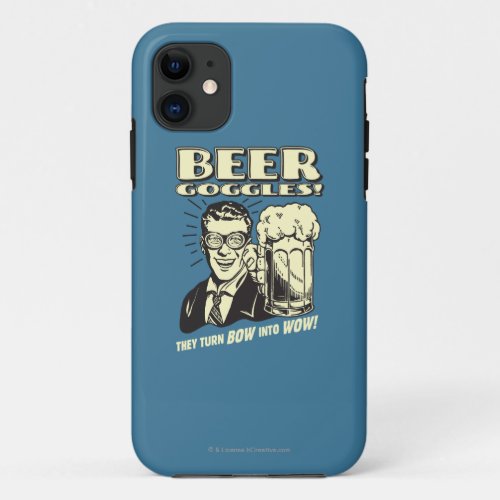 Beer Goggles Turn Bow Into Wow iPhone 11 Case