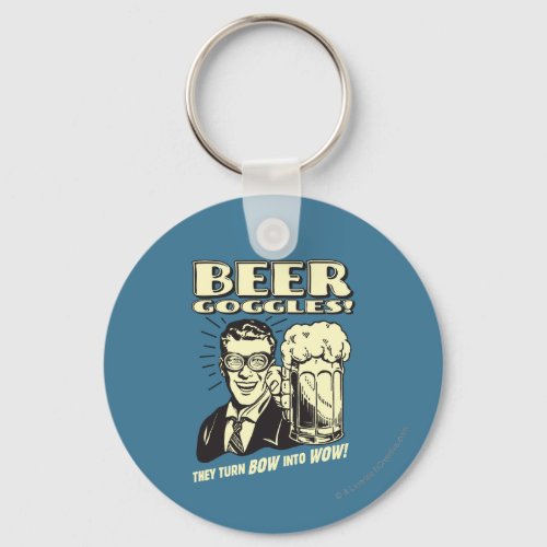 Beer Goggles Turn Bow Into Wow Keychain