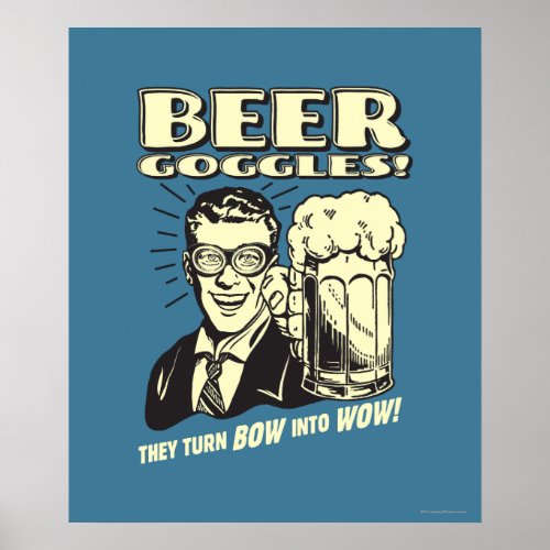 Beer Goggles Turn Bow Into Wow Poster