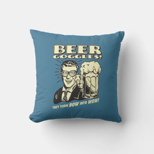 Beer Goggles Turn Bow Into Wow Throw Pillow