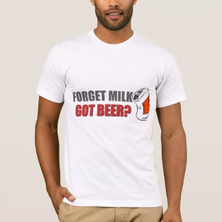 Beer..., GOT BEER T-Shirt