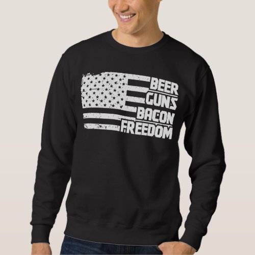 Beer Guns Bacon Freedom America Sweatshirt