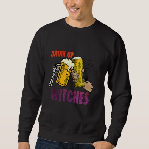 Beer Halloween  Drinking Halloween Drink Up Witche Sweatshirt