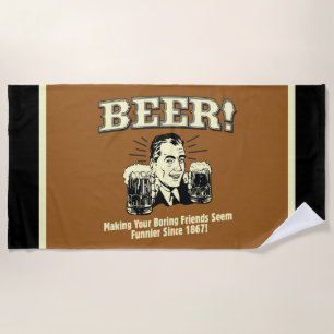 Beer: Helping Friends Seem Funnier Beach Towel