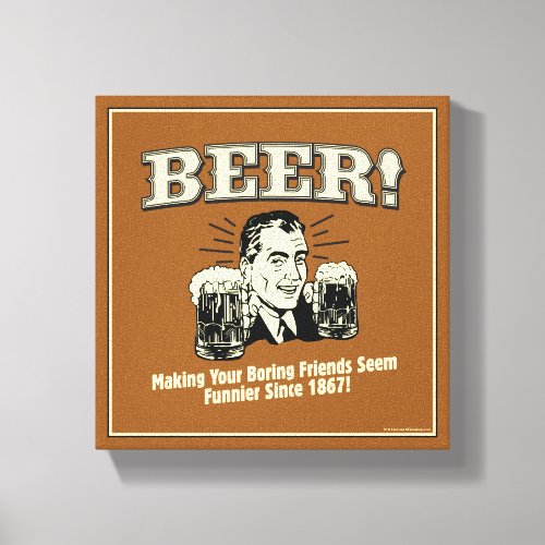 Beer Helping Friends Seem Funnier Canvas Print