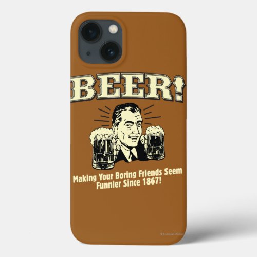 Beer Helping Friends Seem Funnier iPhone 13 Case