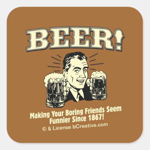 Beer Helping Friends Seem Funnier Square Sticker