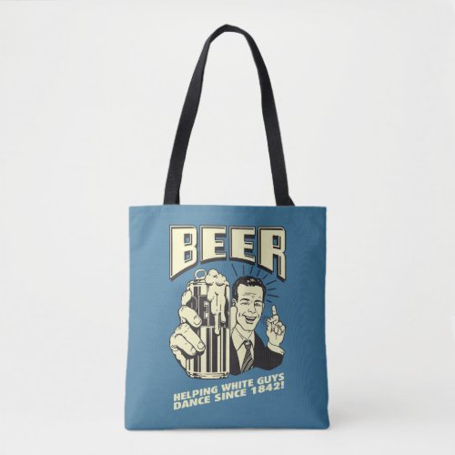 Beer Helping White Guys Dance Since Tote Bag
