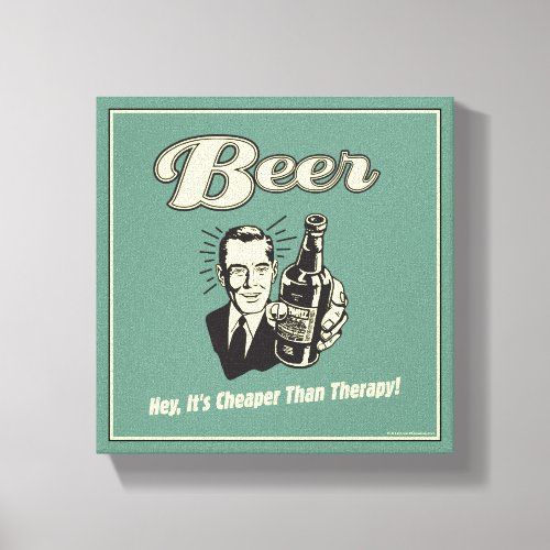 Beer Hey Its Cheaper Than Therapy Canvas Print
