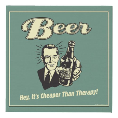 Beer Hey Its Cheaper Than Therapy Faux Canvas Print