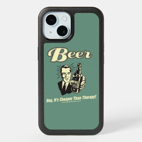 Beer Hey Its Cheaper Than Therapy iPhone 15 Case