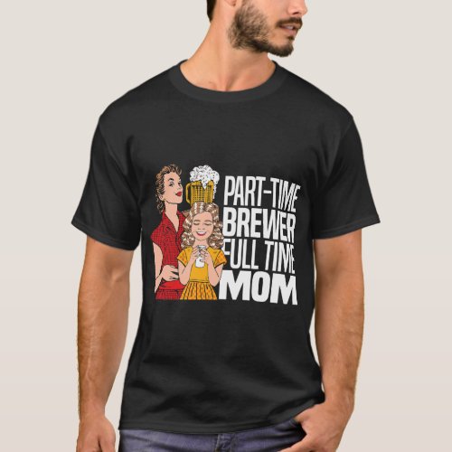 Beer Home Brewing Mom Brew Microbrewing Brewer Hou T_Shirt