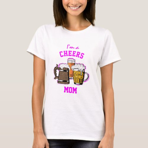 Beer Humor IM A  CHEERS MOM  T_Shirt