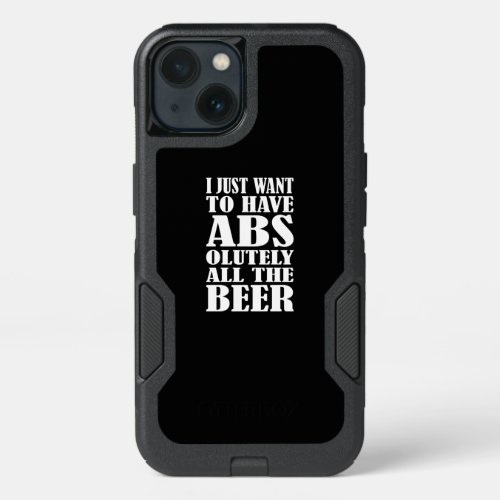 Beer I Just Want To Have ABS Olutely All The Beer iPhone 13 Case