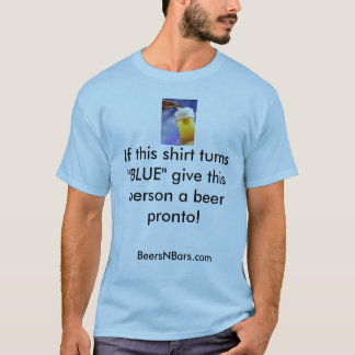 beer, If this shirt turns "BLUE" give this pers...