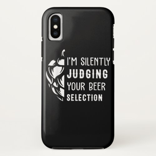 Beer  Im Silently Judging Your Beer Selection iPhone X Case