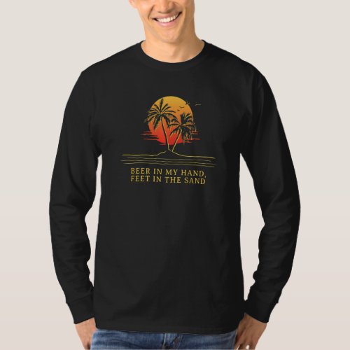Beer in My Hand Feet in the Sand Beach Drinking Oc T_Shirt