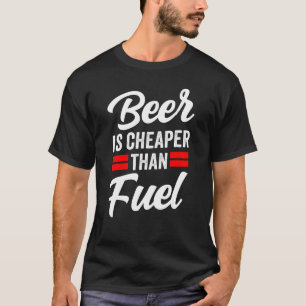 Beer Is Cheaper Than Fuel Petrol Gas Pump Prices T-Shirt