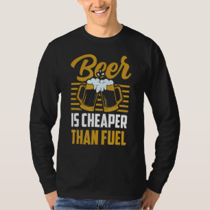 Beer Is Cheaper Than Fuel Petrol Prices Gas Pump T-Shirt
