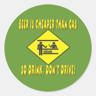Beer is Cheaper Than Gas Classic Round Sticker