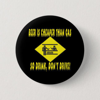 Beer is Cheaper Than Gas Pinback Button
