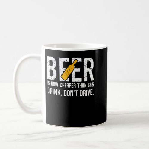 Beer is Cheaper than Gas Shirt Beer is Now Cheape Coffee Mug