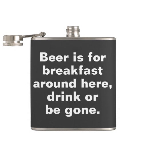 Beer is for breakfast around here drink or be gon flask