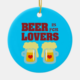 Beer Is For Lovers Ceramic Ornament