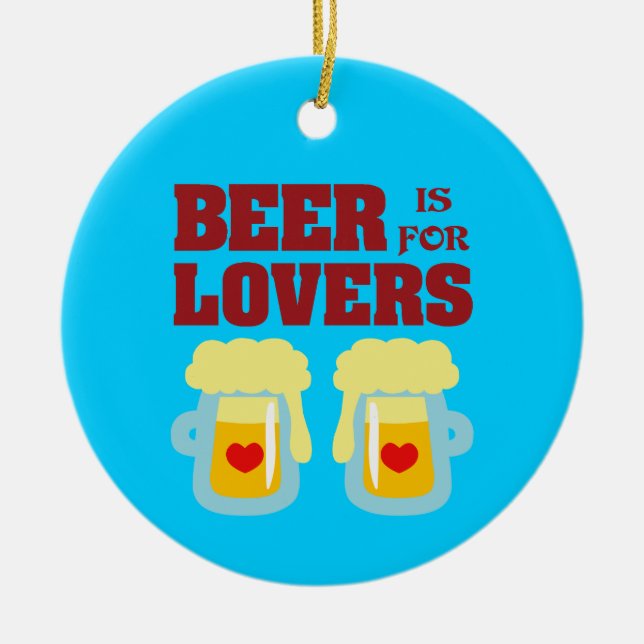 Beer Is For Lovers Ceramic Ornament (Front)
