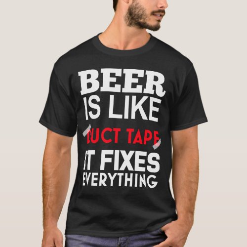 Beer Is Like Duct Tape It Fixes Everything T_Shirt