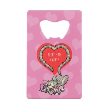 Beer Is My Catnip Delirious Cat & Mouse Cartoon Credit Card Bottle Opener by NoodleWings at Zazzle