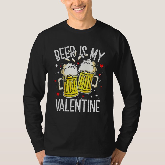 Beer Is My Valentine  Drinking Valentines Day Men  T-Shirt (Front)