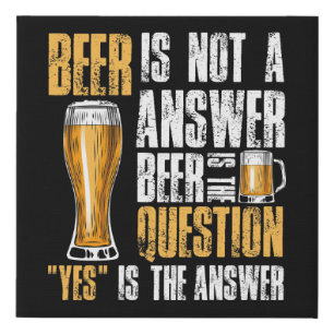 beer is not a answer beer is the question Funny Faux Canvas Print