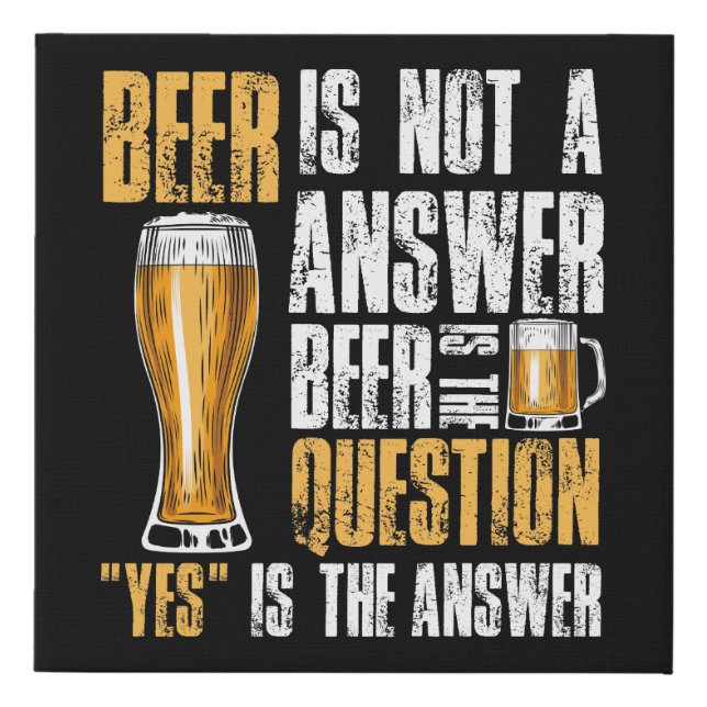 beer is not a answer beer is the question Funny Faux Canvas Print (Front)