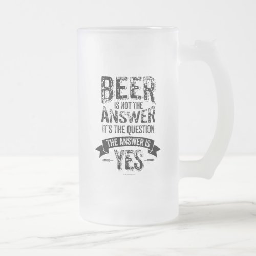 Beer Is Not The Answer Frosted Glass Beer Mug