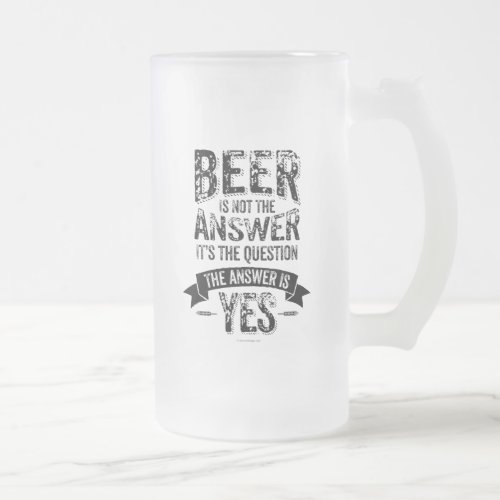 Beer Is Not The Answer Frosted Glass Beer Mug