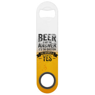 Beer Is Not The Answer Speed Bottle Opener