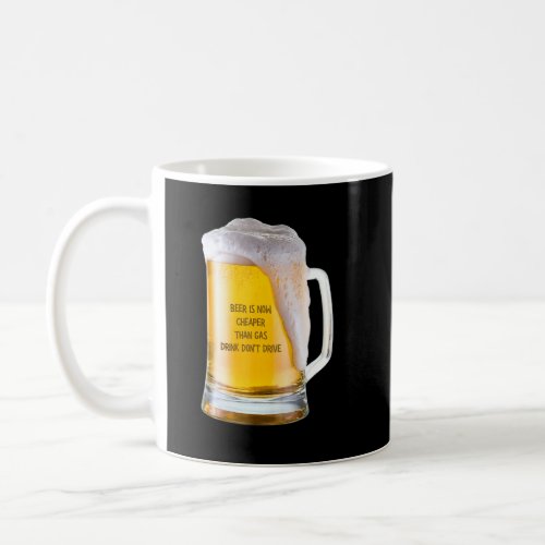 Beer Is Now Cheaper Than Gas Drink Dont Drive Bee Coffee Mug