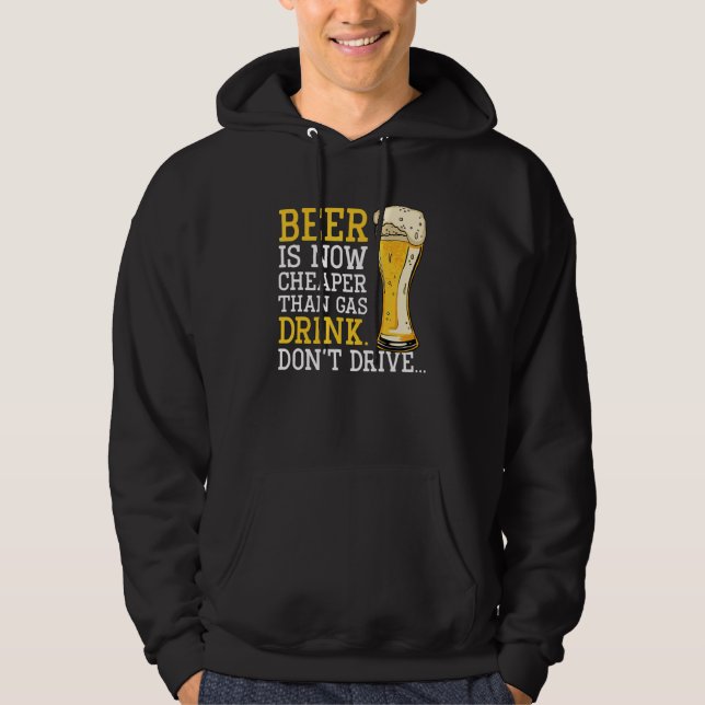 Beer Is Now Cheaper Than Gas Drink Don't Drive U20 Hoodie (Front)